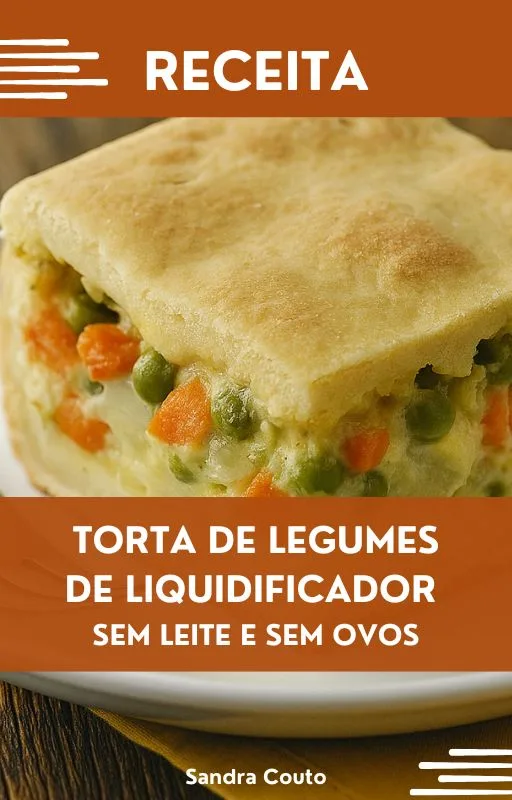 Imagem da Capa do e-book E-book: Torta de Legumes de Liquidificador Sem Leite e Sem Ovos